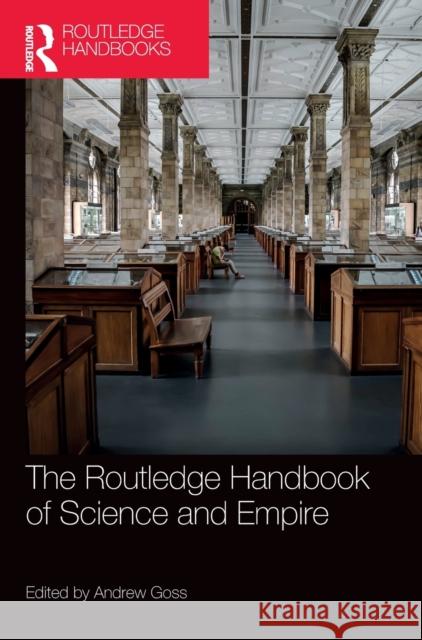 The Routledge Handbook of Science and Empire Andrew Goss 9780367221256 Routledge