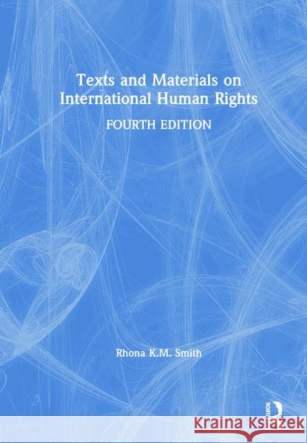 Texts and Materials on International Human Rights Rhona K. M. Smith 9780367221416 Routledge