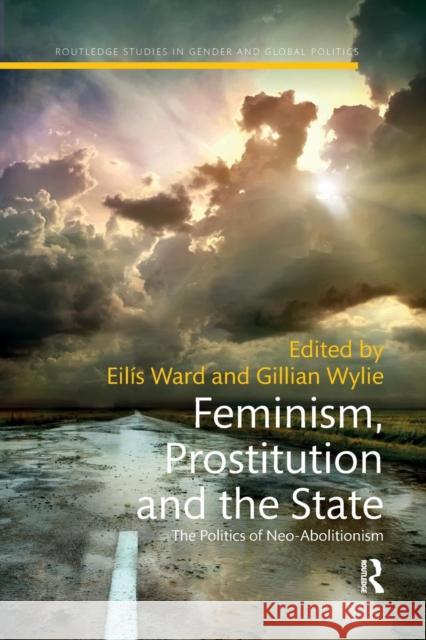 Feminism, Prostitution and the State: The Politics of Neo-Abolitionism Eilis Ward, Gillian Wylie 9780367221553 Taylor & Francis (ML)