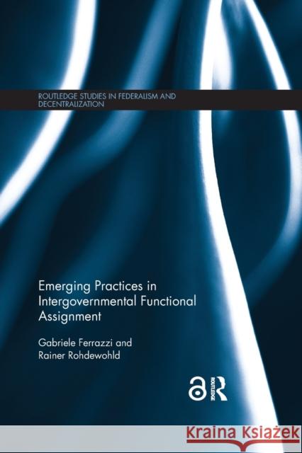 Emerging Practices in Intergovernmental Functional Assignment Gabriele Ferrazzi Rainer Rohdewohld 9780367221638 Routledge