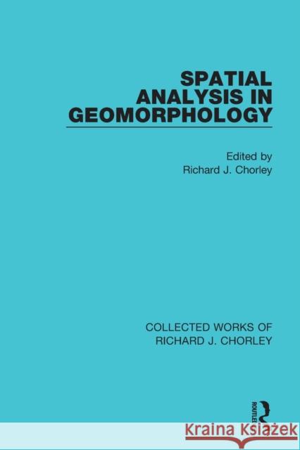 Spatial Analysis in Geomorphology Richard J. Chorley 9780367221836 Routledge