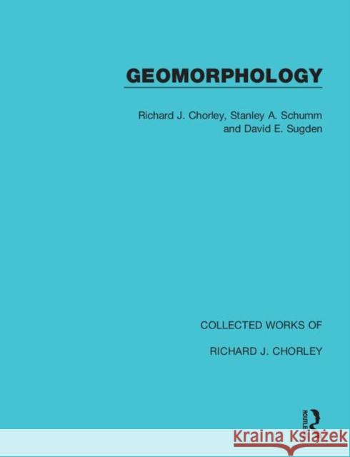 Geomorphology Richard J. Chorley Stanley A. Schumm David E. Sugden 9780367221843 Routledge
