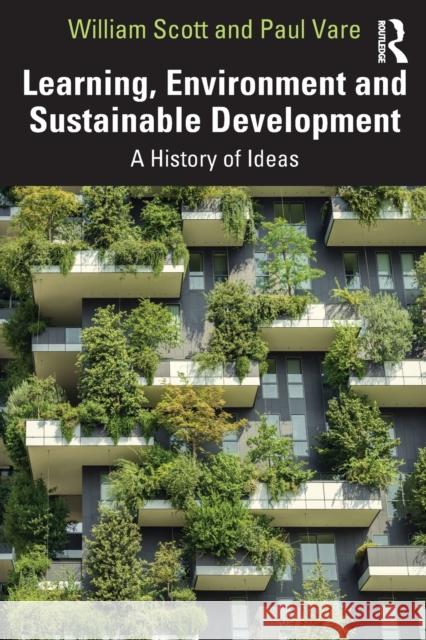 Learning, Environment and Sustainable Development: A History of Ideas William Scott Paul Vare 9780367221935 Routledge
