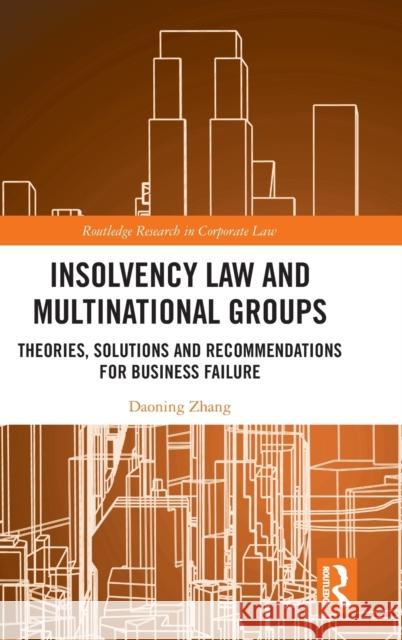 Insolvency Law and Multinational Groups: Theories, Solutions and Recommendations for Business Failure Daoning Zhang 9780367222017 Routledge