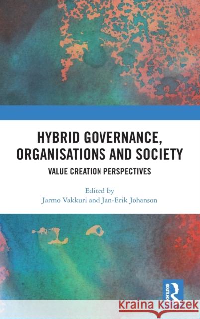 Hybrid Governance, Organisations and Society: Value Creation Perspectives Jarmo Vakkuri Jan-Erik Johanson 9780367222116