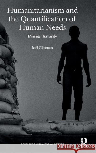 Humanitarianism and the Quantification of Human Needs: Minimal Humanity Joel Glasman 9780367222154 Routledge