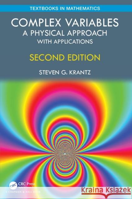 Complex Variables: A Physical Approach with Applications Steven G. Krantz 9780367222673 CRC Press