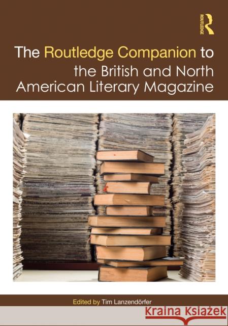 The Routledge Companion to the British and North American Literary Magazine Lanzend 9780367222819 Routledge