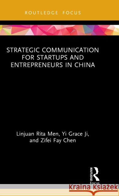 Strategic Communication for Startups and Entrepreneurs in China Linjuan Rita Men Yi Grace Ji Zifei Fay Chen 9780367222840