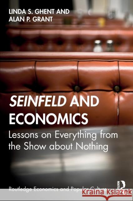 Seinfeld and Economics: Lessons on Everything from the Show about Nothing Linda S. Ghent Alan P. Grant 9780367222932 Routledge