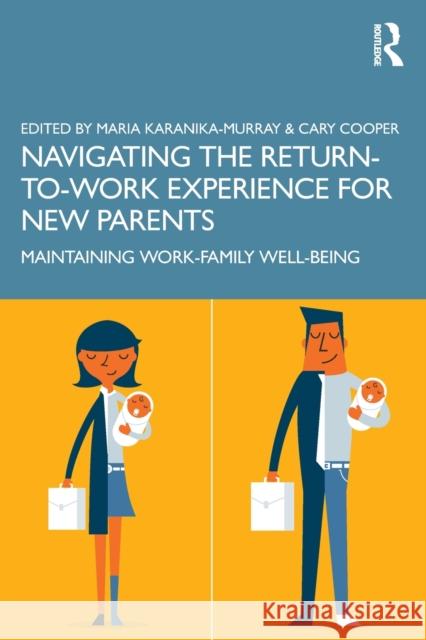 Navigating the Return-To-Work Experience for New Parents: Maintaining Work-Family Well-Being Karanika-Murray, Maria 9780367223014