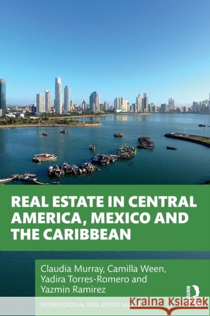 Real Estate in Central America, Mexico and the Caribbean Claudia Murray Camilla Ween Yadira Torres 9780367223625 Routledge