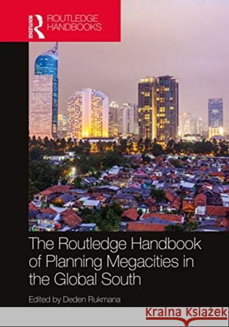 The Routledge Handbook of Planning Megacities in the Global South Deden Rukmana 9780367223724 Routledge