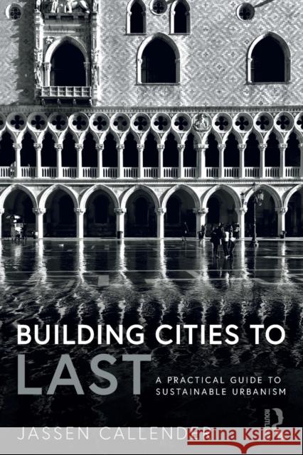 Building Cities to LAST: A Practical Guide to Sustainable Urbanism Callender, Jassen 9780367223786 Routledge
