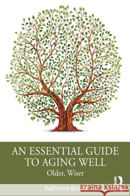 An Essential Guide to Aging Well: Older, Wiser Katharine Bethell 9780367223861