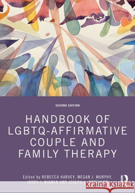 Handbook of Lgbtq-Affirmative Couple and Family Therapy Rebecca G. Harvey Megan J. Murphy Jerry J. Bigner 9780367223878 Routledge