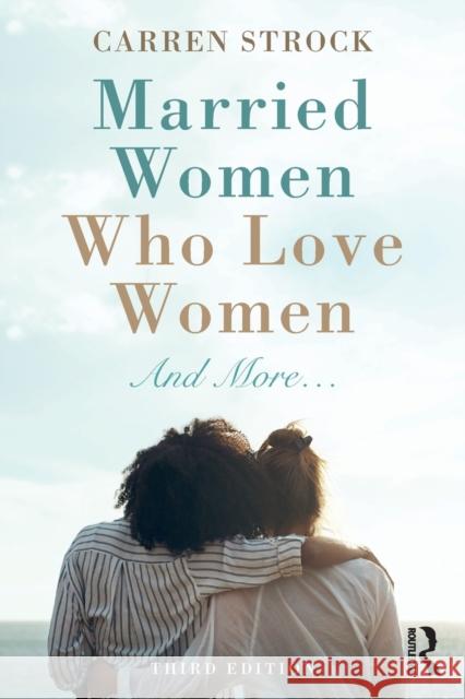 Married Women Who Love Women: And More... Carren Strock 9780367223885 Routledge