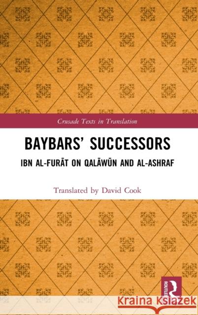 Baybars' Successors: Ibn Al-Furāt on Qalāwūn and Al-Ashraf Cook, Translated By David 9780367223977 Routledge