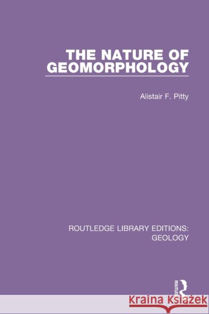 The Nature of Geomorphology Alistair F. Pitty 9780367224158 Routledge