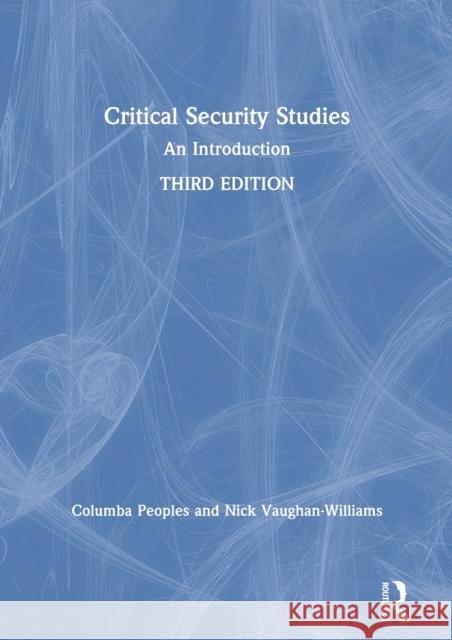 Critical Security Studies: An Introduction Columba Peoples Nick Vaughan-Williams 9780367224219