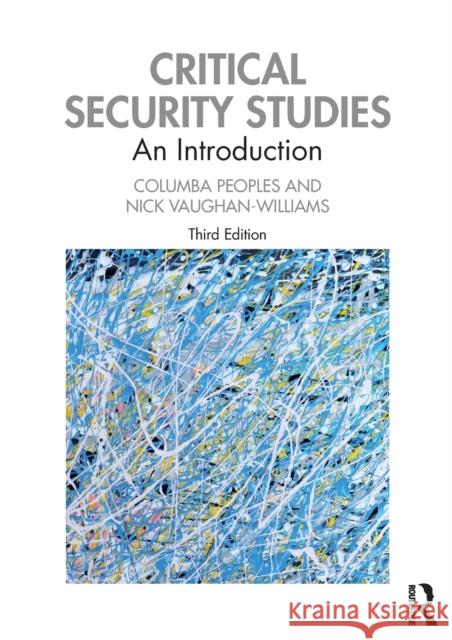 Critical Security Studies: An Introduction Columba Peoples Nick Vaughan-Williams 9780367224257
