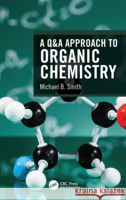 A Q&A Approach to Organic Chemistry Michael B. Smith 9780367224271 CRC Press