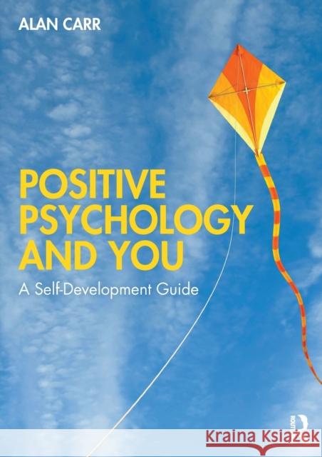 Positive Psychology and You: A Self-Development Guide Alan Carr 9780367224356 Taylor & Francis Ltd