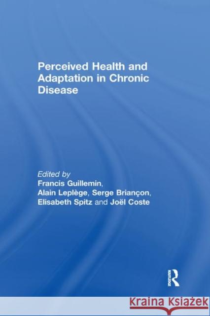 Perceived Health and Adaptation in Chronic Disease Francis Guillemin Alain Leplege Serge Briancon 9780367224455