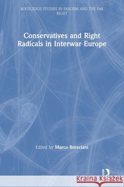 Conservatives and Right Radicals in Interwar Europe Marco Bresciani 9780367225162 Routledge