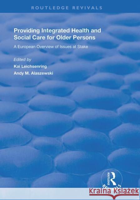 Providing Integrated Health and Social Services for Older Persons: A European Overview of Issues at Stake Andy M. Alaszewski 9780367225254 Routledge