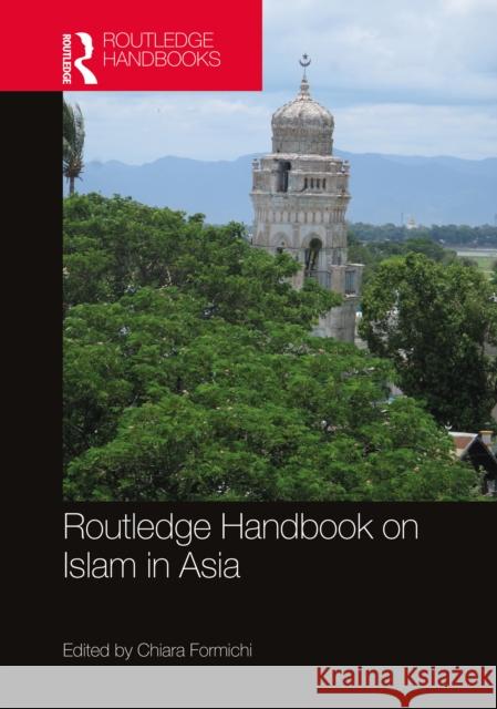 Routledge Handbook on Islam in Asia Chiara Formichi 9780367225285