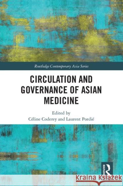 Circulation and Governance of Asian Medicine Celine Coderey Laurent Pordie 9780367225346 Routledge