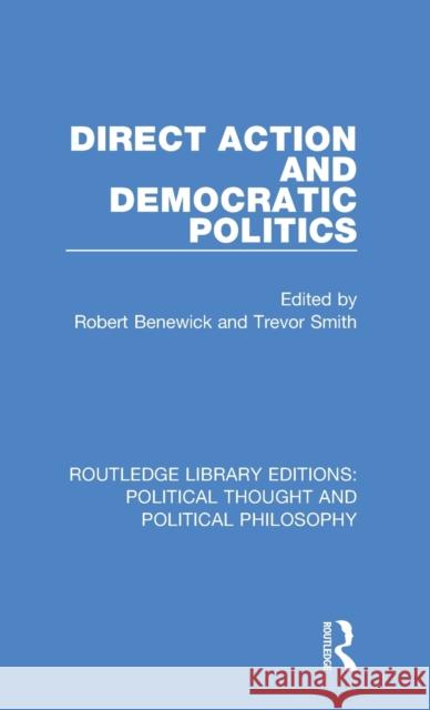 Direct Action and Democratic Politics Robert Benewick Trevor Smith 9780367225551 Routledge