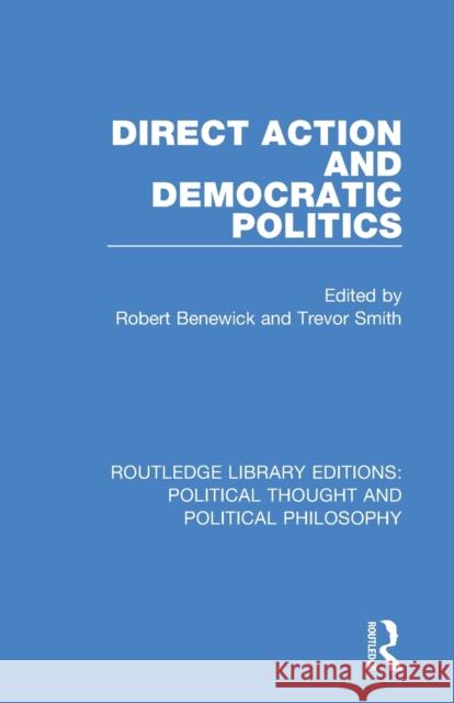 Direct Action and Democratic Politics Robert Benewick Trevor Smith 9780367225575 Routledge