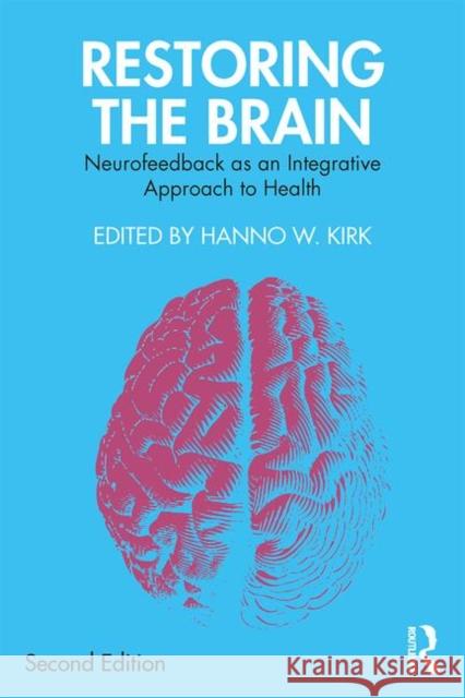 Restoring the Brain: Neurofeedback as an Integrative Approach to Health Hanno W. Kirk 9780367225865 Taylor & Francis Ltd