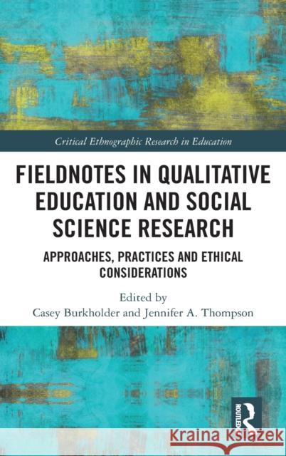 Fieldnotes in Qualitative Education and Social Science Research: Approaches, Practices, and Ethical Considerations Burkholder, Casey 9780367225926 Routledge