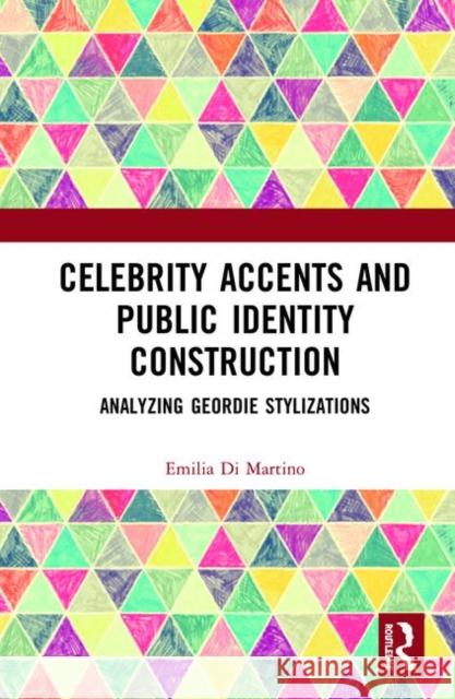 Celebrity Accents and Public Identity Construction: Analyzing Geordie Stylizations Emilia D 9780367226800 Routledge