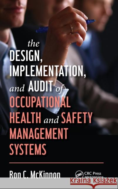 The Design, Implementation, and Audit of Occupational Health and Safety Management Systems Ron C. McKinnon 9780367226909 CRC Press