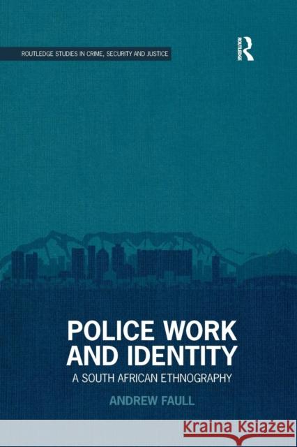 Police Work and Identity: A South African Ethnography Andrew Faull 9780367227302 Routledge