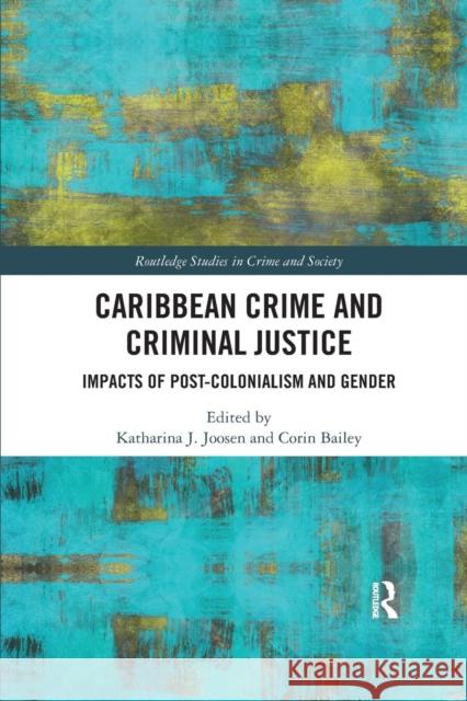 Caribbean Crime and Criminal Justice: Impacts of Post-colonialism and Gender Bailey, Corin 9780367227593 Routledge