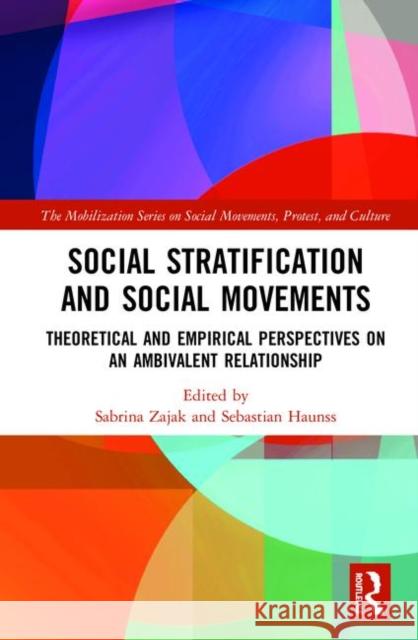 Social Stratification and Social Movements: Theoretical and Empirical Perspectives on an Ambivalent Relationship Sabrina Zajak Sebastian Haunss 9780367227746