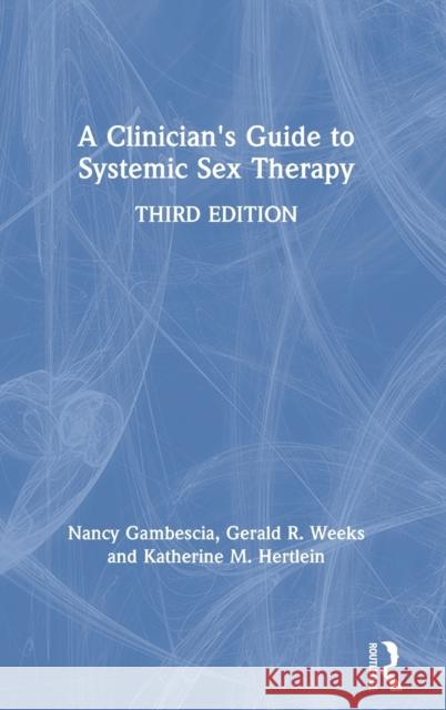 A Clinician's Guide to Systemic Sex Therapy Nancy Gambescia Gerald R. Weeks Katherine M. Hertlein 9780367228040 Routledge