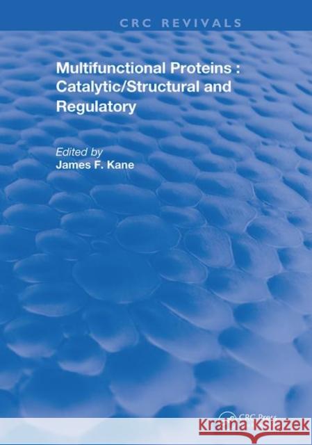 Multifunctional Proteins: Catalytic/Structural and Regulatory Kane, James F. 9780367228163