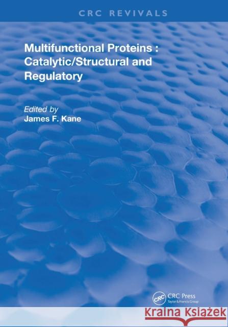 Multifunctional Proteins: Catalytic/Structural and Regulatory Kane, James F. 9780367228170