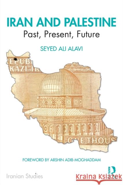 Iran and Palestine: Past, Present, Future Seyed Ali Alavi 9780367228316 Routledge