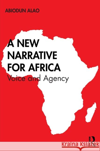 A New Narrative for Africa: Voice and Agency Abiodun Alao 9780367228637 Routledge