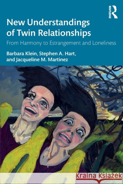 New Understandings of Twin Relationships: From Harmony to Estrangement and Loneliness Barbara Klein Stephen A. Hart Jacqueline M. Martinez 9780367228736