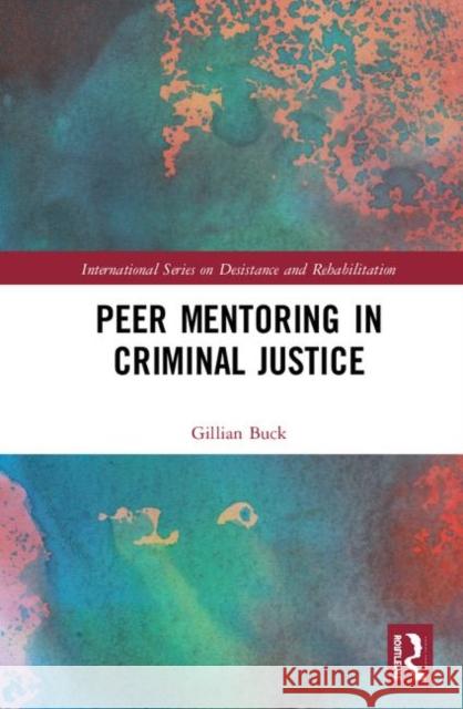 Peer Mentoring in Criminal Justice Gillian Buck 9780367228743 Routledge