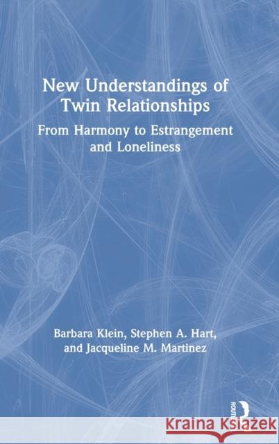 New Understandings of Twin Relationships: From Harmony to Estrangement and Loneliness Barbara Klein Stephen A. Hart Jacqueline M. Martinez 9780367228804