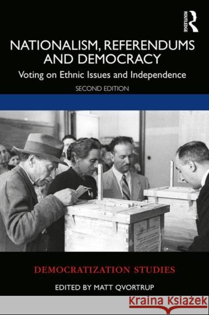 Nationalism, Referendums and Democracy: Voting on Ethnic Issues and Independence Matt Qvortrup 9780367228835 Routledge